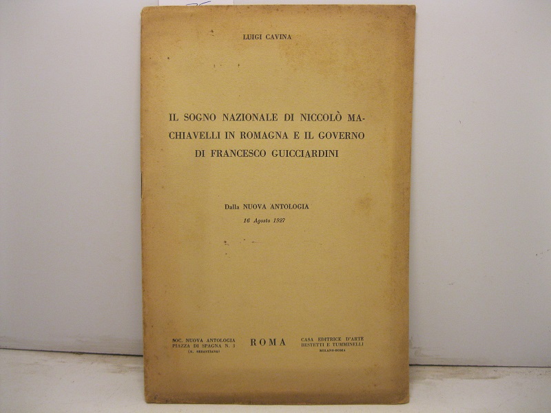 Il sogno nazionale di Niccolò Machiavelli in Romagna e il governo di Francesco Guicciardini -  Dalla  Nuova Antologia ;  16 Agosto 1927.